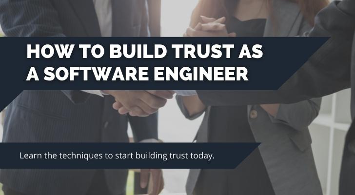 How to build trust as a software engineer. Learn the techniques to start building trust today.